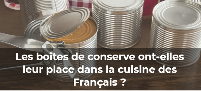 Les boîtes de conserve ont-elles leur place dans la cuisine des Français ?